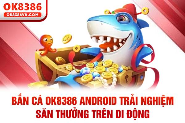 bắn cá OK8386 Android