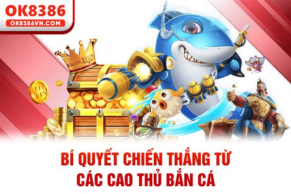Bí quyết chiến thắng từ các cao thủ bắn cá