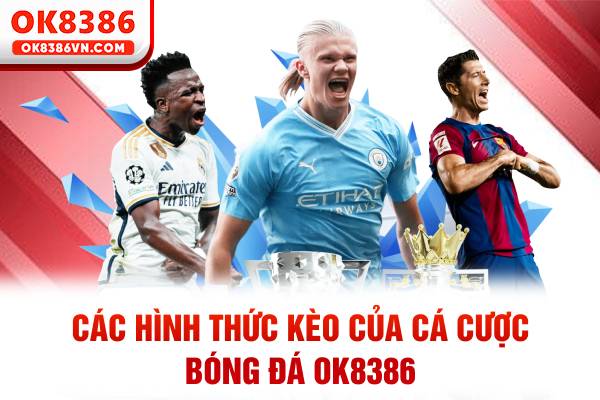 Các hình thức kèo của cá cược bóng đá OK8386