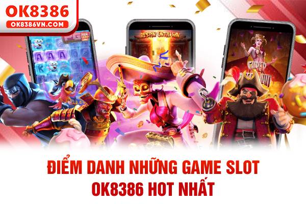 Điểm danh những game Slot OK8386 hot nhất