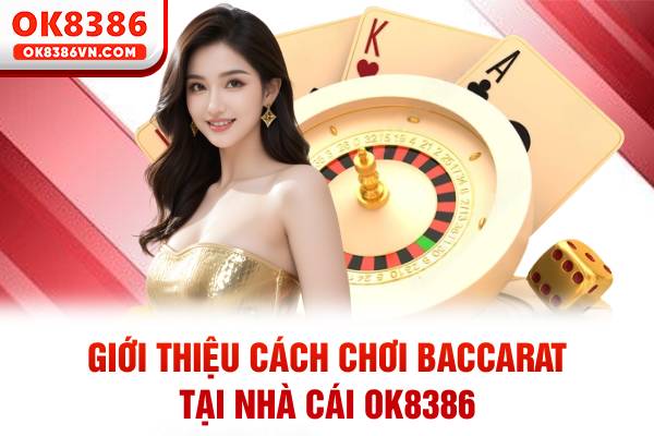 Giới thiệu cách chơi OK8386 baccarat