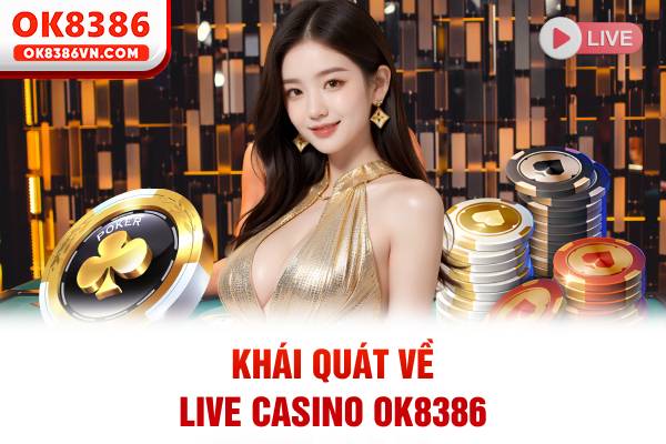 Khái quát về live casino OK8386