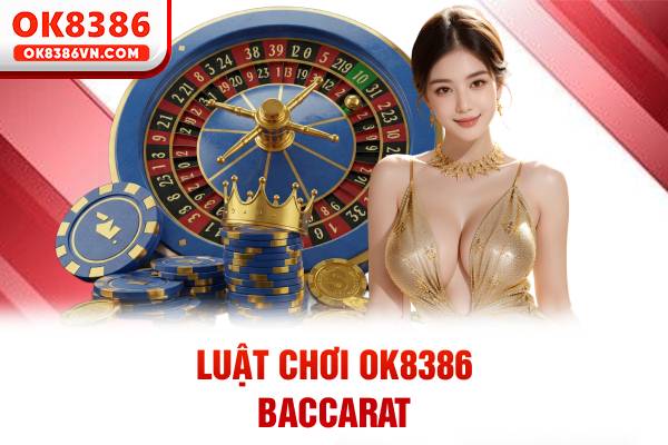 Luật chơi OK8386 baccarat