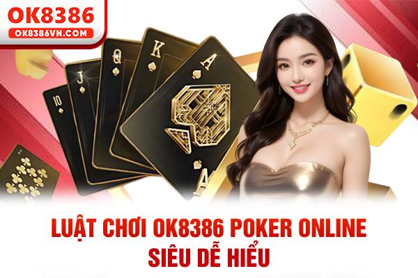 Luật chơi OK8386 poker online siêu dễ hiểu