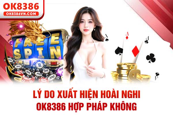 Lý do xuất hiện hoài nghi OK8386 hợp pháp không