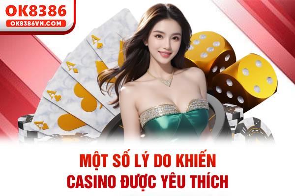 Một số lý do khiến casino được yêu thích