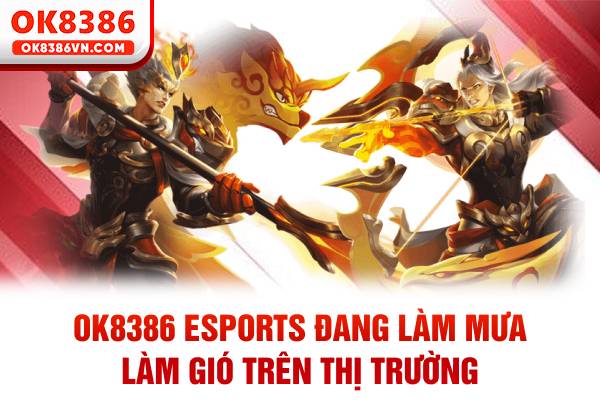 OK8386 eSports đang làm mưa làm gió trên thị trường