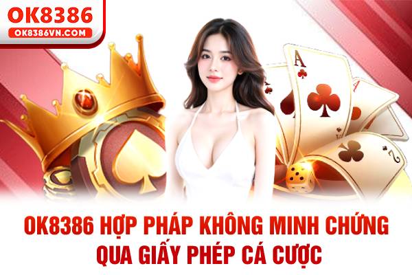 OK8386 hợp pháp không minh chứng qua giấy phép cá cược