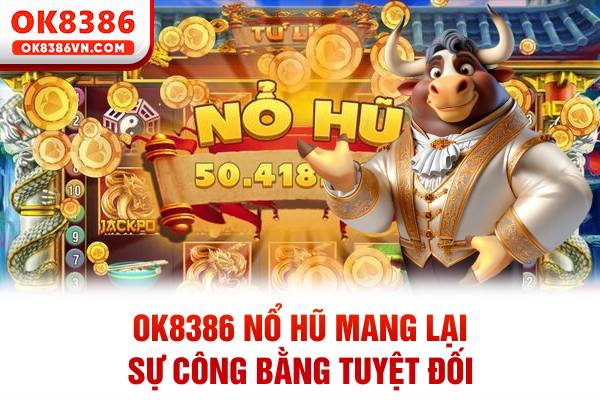 OK8386 nổ hũ mang lại sự công bằng tuyệt đối