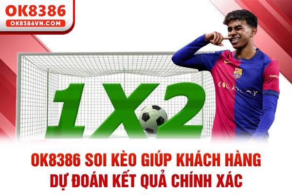 OK8386 soi kèo giúp khách hàng dự đoán kết quả chính xác