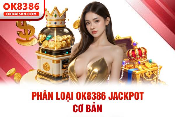 Phân loại OK8386 Jackpot cơ bản