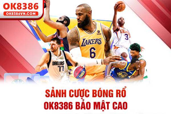 Sảnh cược bóng rổ OK8386 bảo mật cao