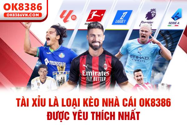 Tài xỉu là loại kèo nhà cái OK8386 được yêu thích nhất