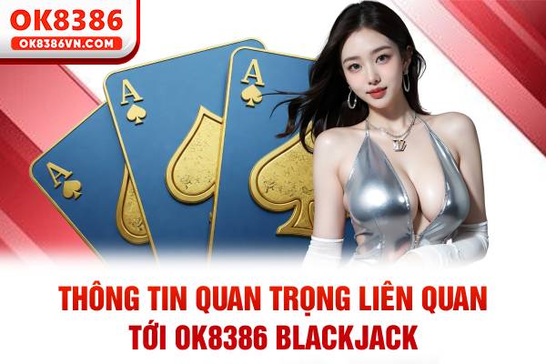 Thông tin quan trọng liên quan tới OK8386 Blackjack